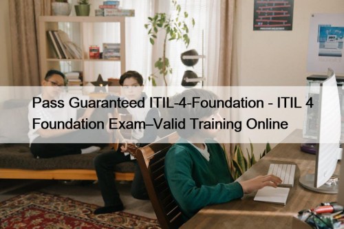 Pass Guaranteed ITIL-4-Foundation - ITIL 4 Foundation Exam–Valid ...